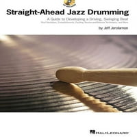 Ravno naprijed jazz bubnjanje: Vodič za razvoj pogonskog, zamašnog ritma