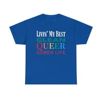 Livin moj najbolji život čisto queer trijezno - LGBTQ+ oporavak trijeznosti unise teški pamuk majice