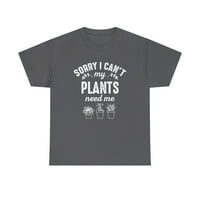 Žao mi je što ne mogu-Majica moje biljke me trebaju - zabavna majica za vrtlarstvo-AMD: 551